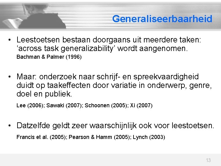 Generaliseerbaarheid • Leestoetsen bestaan doorgaans uit meerdere taken: ‘across task generalizability’ wordt aangenomen. Bachman