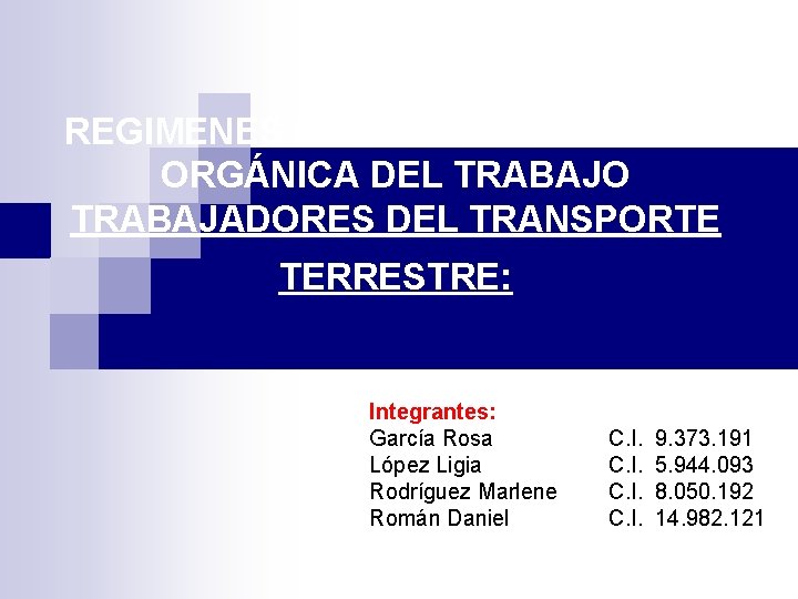 REGIMENES ESPECIALES EN LA LEY ORGÁNICA DEL TRABAJO TRABAJADORES DEL TRANSPORTE TERRESTRE: Integrantes: García