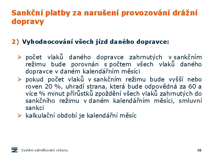 Sankční platby za narušení provozování drážní dopravy 2) Vyhodnocování všech jízd daného dopravce: Ø Sankční platby za narušení provozování drážní dopravy 2) Vyhodnocování všech jízd daného dopravce: Ø