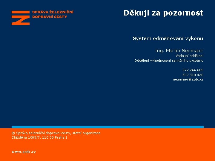 Děkuji za pozornost Systém odměňování výkonu Ing. Martin Neumaier Vedoucí oddělení Oddělení vyhodnocení sankčního Děkuji za pozornost Systém odměňování výkonu Ing. Martin Neumaier Vedoucí oddělení Oddělení vyhodnocení sankčního