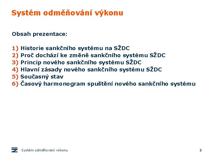 Systém odměňování výkonu Obsah prezentace: 1) 2) 3) 4) 5) 6) Historie sankčního systému