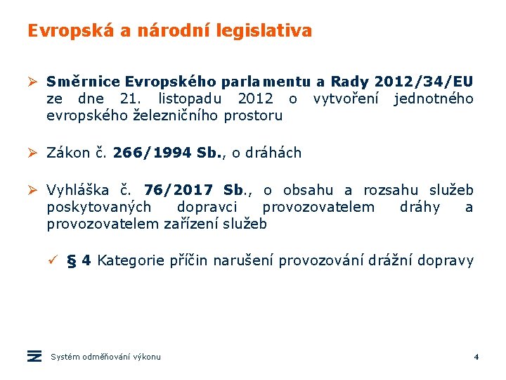 Evropská a národní legislativa Ø Směrnice Evropského parlamentu a Rady 2012/34/EU ze dne 21.