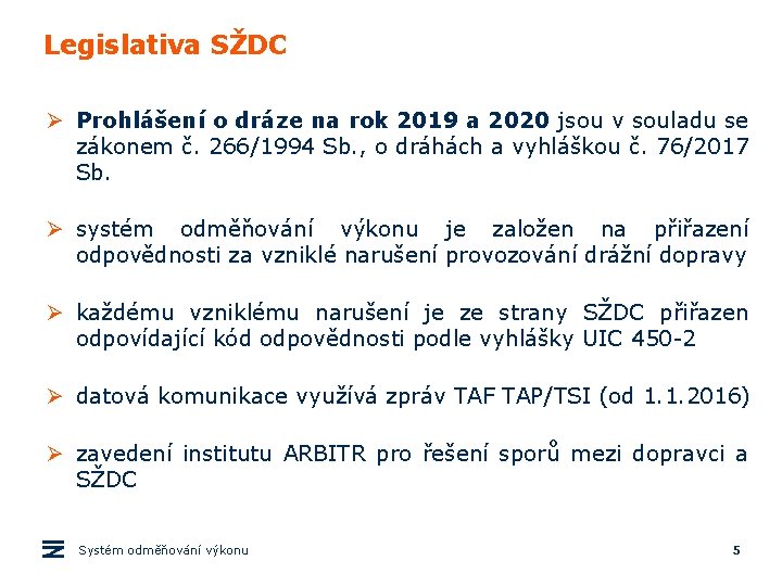 Legislativa SŽDC Ø Prohlášení o dráze na rok 2019 a 2020 jsou v souladu