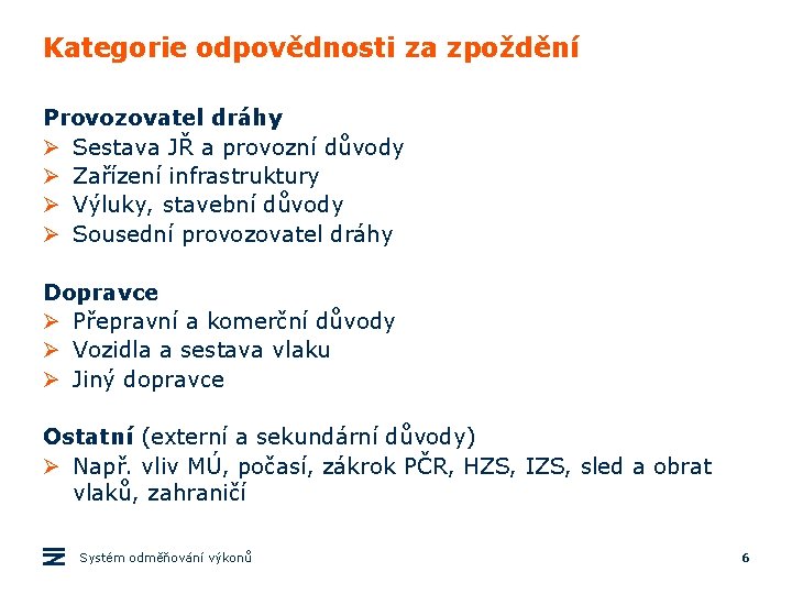 Kategorie odpovědnosti za zpoždění Provozovatel dráhy Ø Sestava JŘ a provozní důvody Ø Zařízení