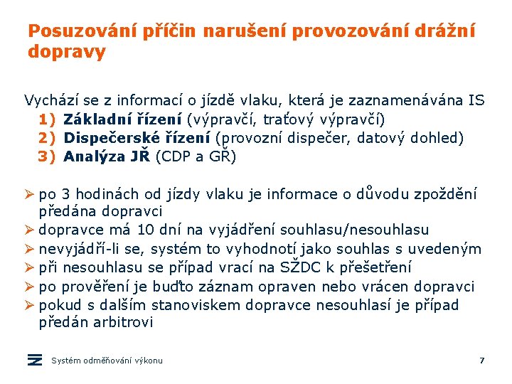 Posuzování příčin narušení provozování drážní dopravy Vychází se z informací o jízdě vlaku, která