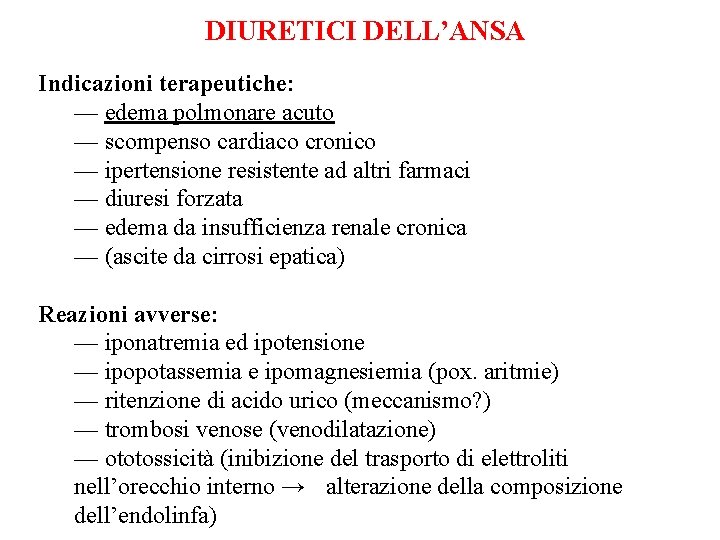 DIURETICI DELL’ANSA Indicazioni terapeutiche: — edema polmonare acuto — scompenso cardiaco cronico — ipertensione