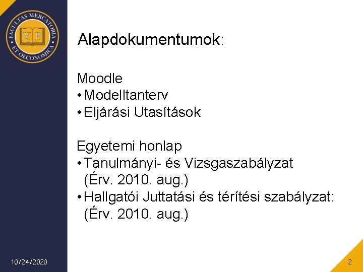 Alapdokumentumok: Moodle • Modelltanterv • Eljárási Utasítások Egyetemi honlap • Tanulmányi- és Vizsgaszabályzat (Érv.