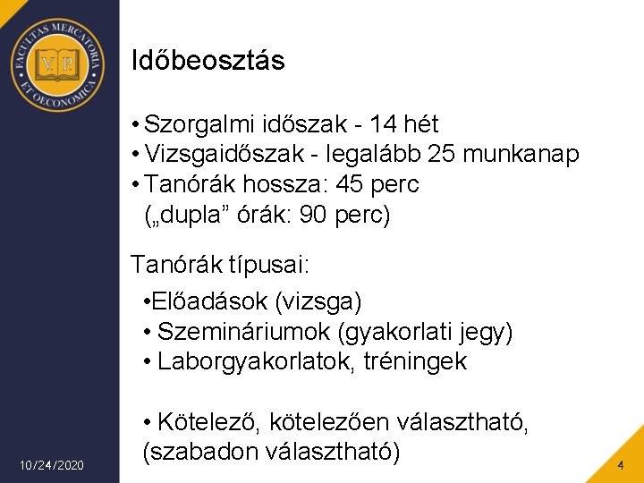 Időbeosztás • Szorgalmi időszak - 14 hét • Vizsgaidőszak - legalább 25 munkanap •