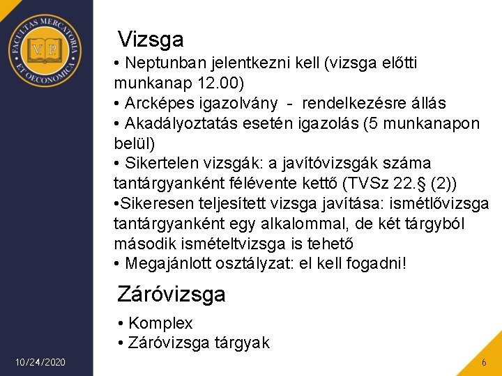 Vizsga • Neptunban jelentkezni kell (vizsga előtti munkanap 12. 00) • Arcképes igazolvány -