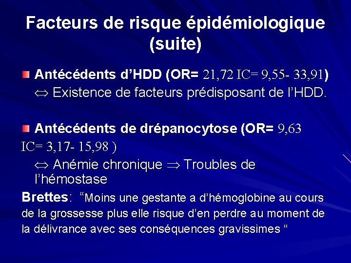 Facteurs de risque épidémiologique (suite) Antécédents d’HDD (OR= 21, 72 IC= 9, 55 -