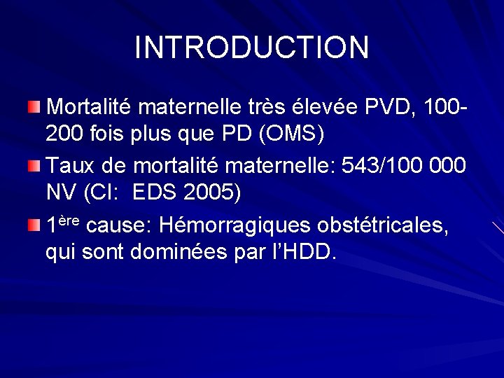 INTRODUCTION Mortalité maternelle très élevée PVD, 100200 fois plus que PD (OMS) Taux de