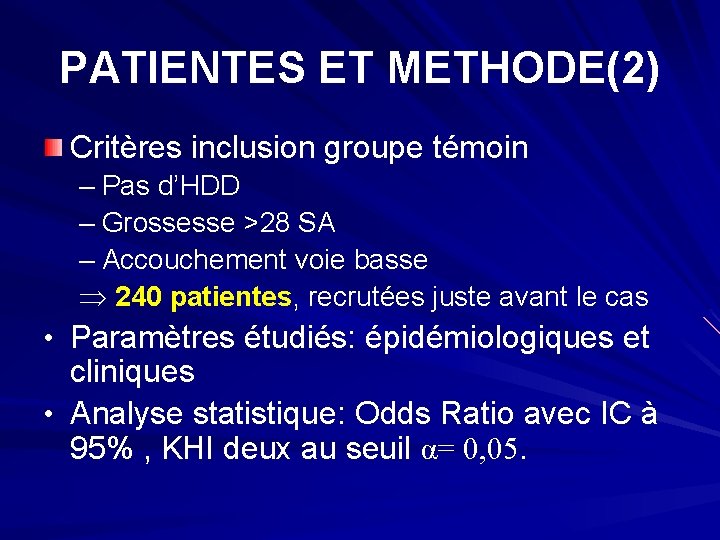 PATIENTES ET METHODE(2) Critères inclusion groupe témoin – Pas d’HDD – Grossesse >28 SA