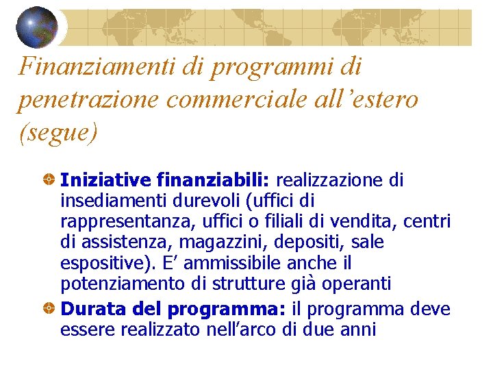 Finanziamenti di programmi di penetrazione commerciale all’estero (segue) Iniziative finanziabili: realizzazione di insediamenti durevoli