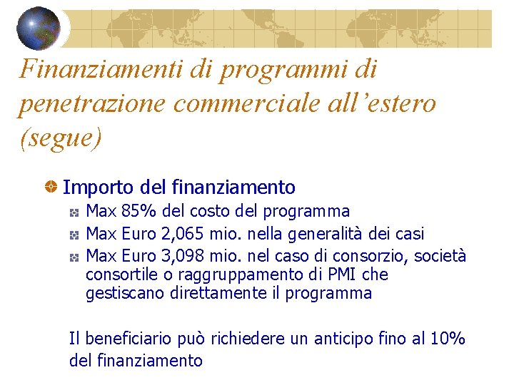 Finanziamenti di programmi di penetrazione commerciale all’estero (segue) Importo del finanziamento Max 85% del