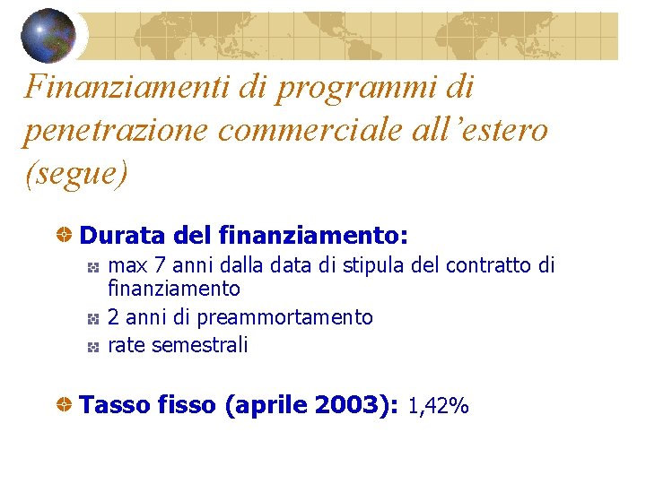 Finanziamenti di programmi di penetrazione commerciale all’estero (segue) Durata del finanziamento: max 7 anni