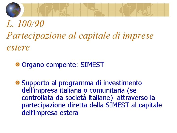 L. 100/90 Partecipazione al capitale di imprese estere Organo compente: SIMEST Supporto al programma