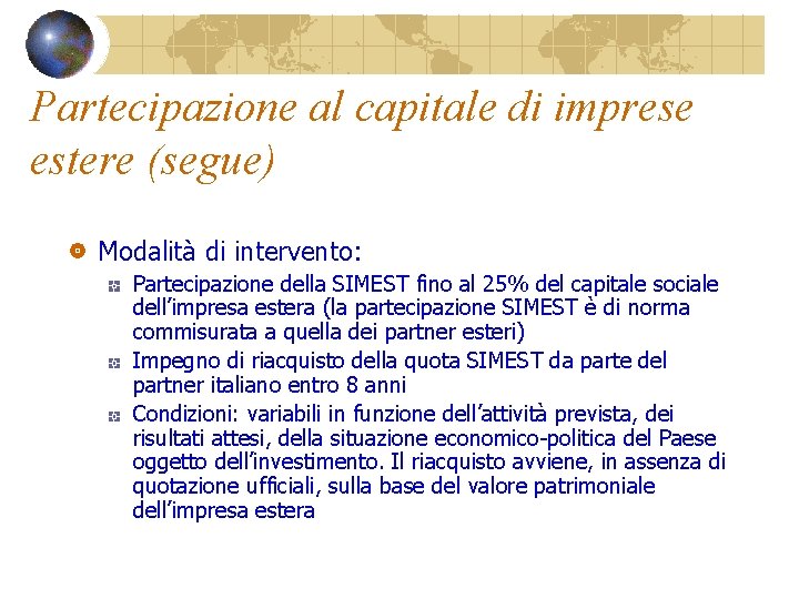 Partecipazione al capitale di imprese estere (segue) Modalità di intervento: Partecipazione della SIMEST fino