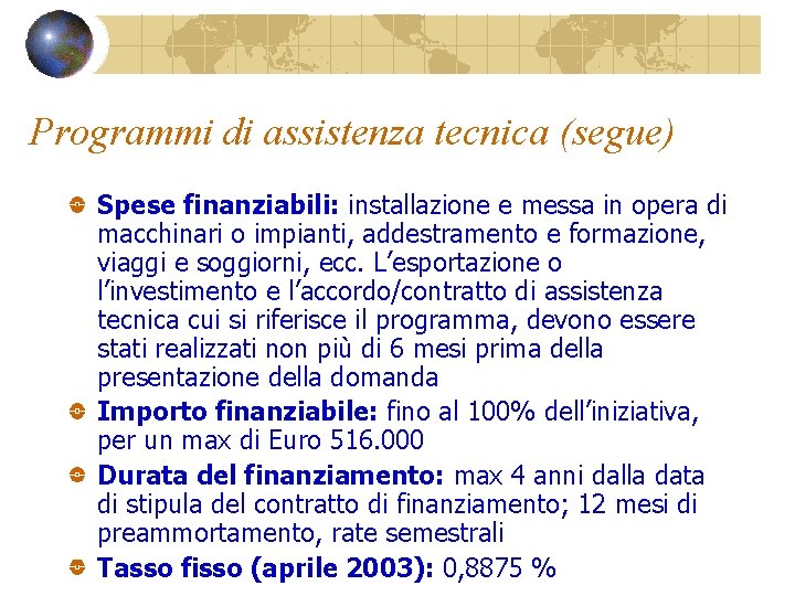 Programmi di assistenza tecnica (segue) Spese finanziabili: installazione e messa in opera di macchinari