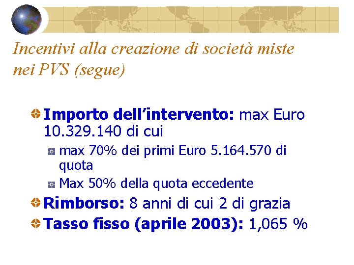 Incentivi alla creazione di società miste nei PVS (segue) Importo dell’intervento: max Euro 10.