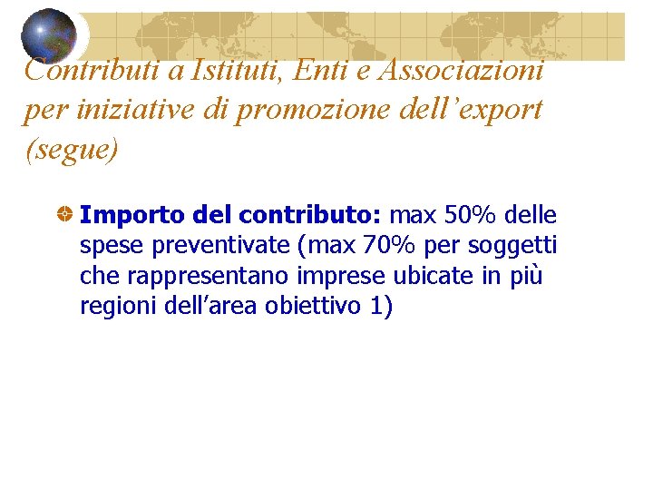 Contributi a Istituti, Enti e Associazioni per iniziative di promozione dell’export (segue) Importo del