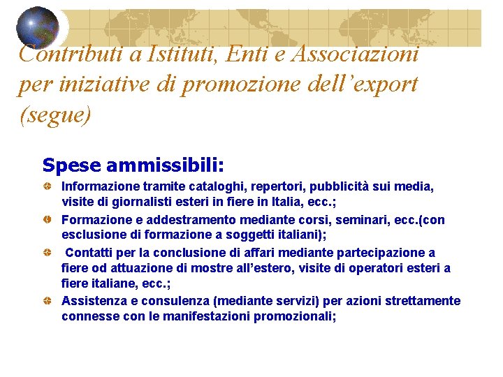 Contributi a Istituti, Enti e Associazioni per iniziative di promozione dell’export (segue) Spese ammissibili: