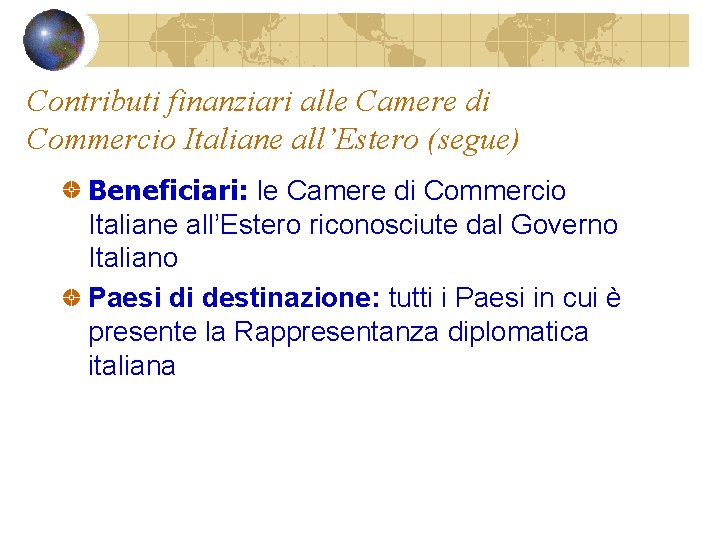 Contributi finanziari alle Camere di Commercio Italiane all’Estero (segue) Beneficiari: le Camere di Commercio