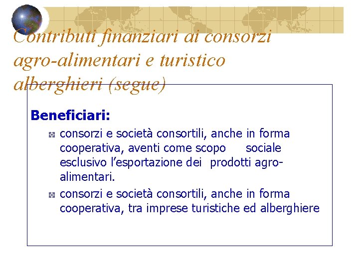 Contributi finanziari ai consorzi agro-alimentari e turistico alberghieri (segue) Beneficiari: consorzi e società consortili,