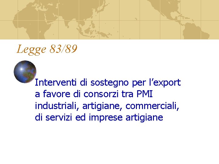 Legge 83/89 Interventi di sostegno per l’export a favore di consorzi tra PMI industriali,