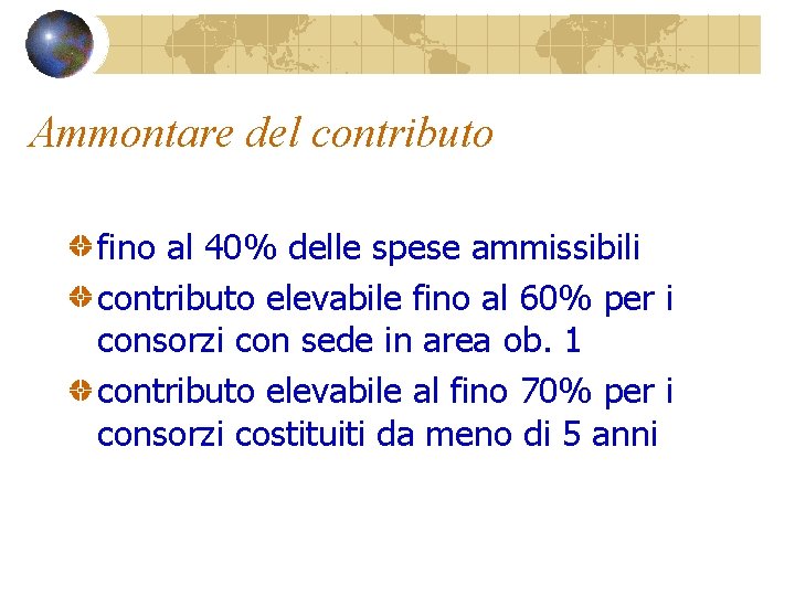 Ammontare del contributo fino al 40% delle spese ammissibili contributo elevabile fino al 60%