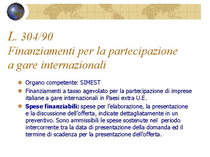 L. 304/90 Finanziamenti per la partecipazione a gare internazionali Organo competente: SIMEST Finanziamenti a