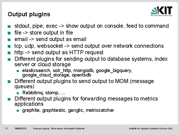 Output plugins stdout, pipe, exec -> show output on console, feed to command file