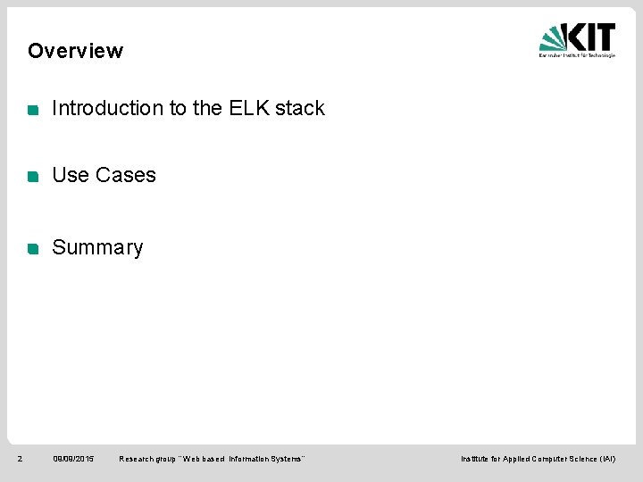 Overview Introduction to the ELK stack Use Cases Summary 2 09/09/2015 Research group “