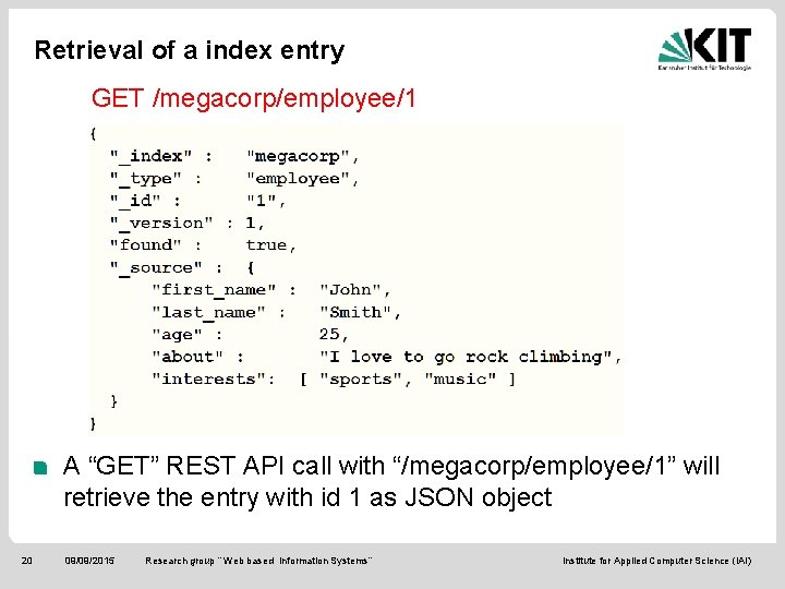 Retrieval of a index entry GET /megacorp/employee/1 A “GET” REST API call with “/megacorp/employee/1”