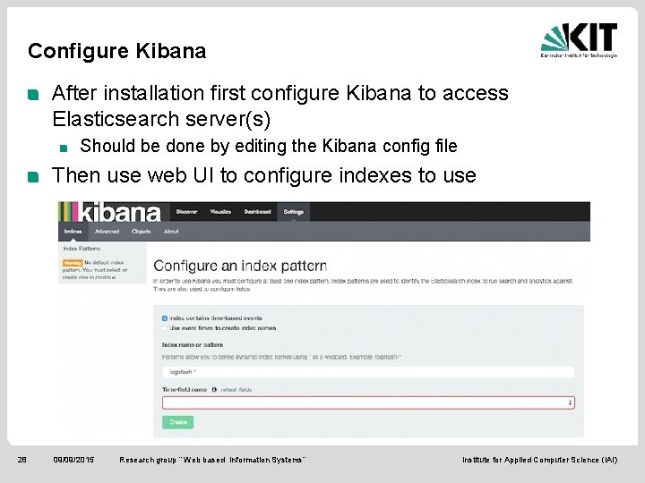 Configure Kibana After installation first configure Kibana to access Elasticsearch server(s) Should be done