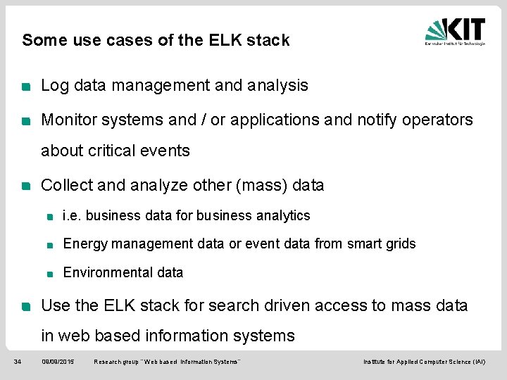 Some use cases of the ELK stack Log data management and analysis Monitor systems