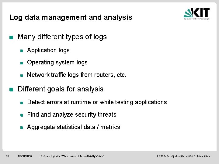 Log data management and analysis Many different types of logs Application logs Operating system