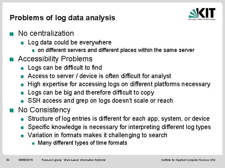 Problems of log data analysis No centralization Log data could be everywhere on different