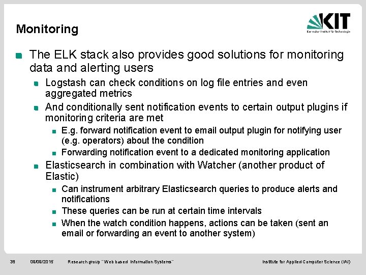 Monitoring The ELK stack also provides good solutions for monitoring data and alerting users