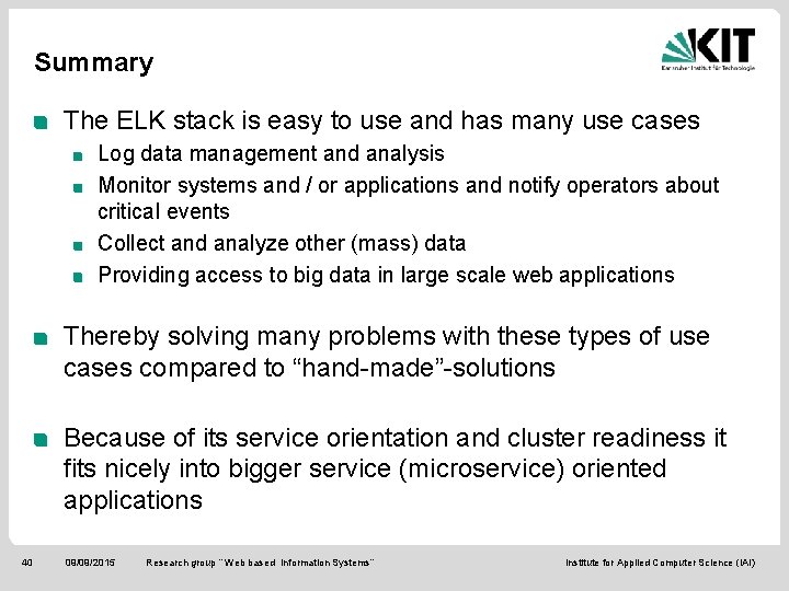 Summary The ELK stack is easy to use and has many use cases Log