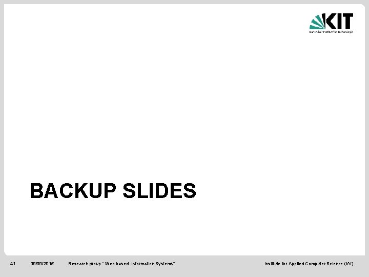 BACKUP SLIDES 41 09/09/2015 Research group “ Web based Information Systems“ Institute for Applied