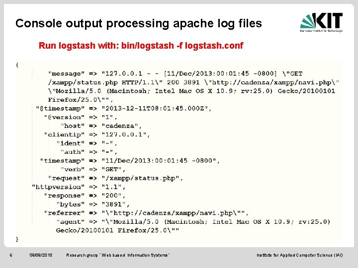 Console output processing apache log files Run logstash with: bin/logstash -f logstash. conf 6