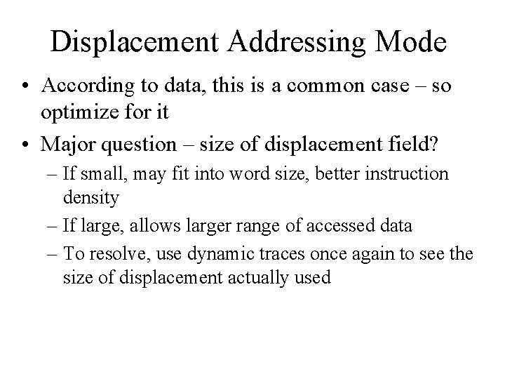 Displacement Addressing Mode • According to data, this is a common case – so