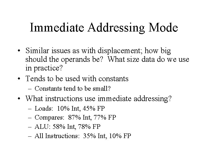 Immediate Addressing Mode • Similar issues as with displacement; how big should the operands