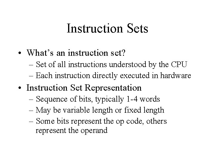 Instruction Sets • What’s an instruction set? – Set of all instructions understood by