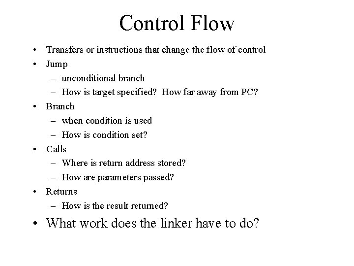 Control Flow • Transfers or instructions that change the flow of control • Jump