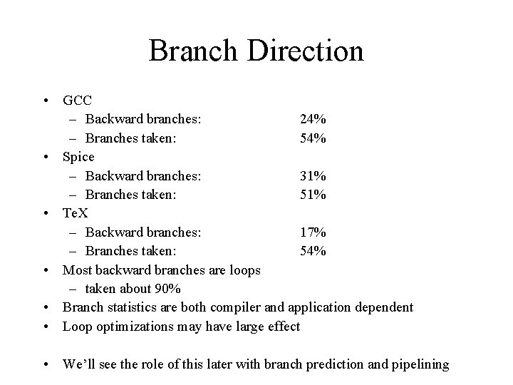 Branch Direction • GCC – Backward branches: 24% – Branches taken: 54% • Spice