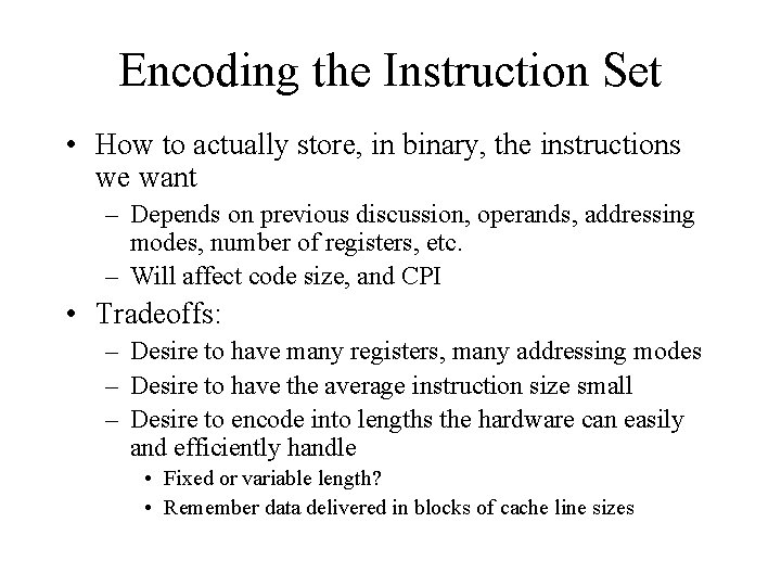 Encoding the Instruction Set • How to actually store, in binary, the instructions we