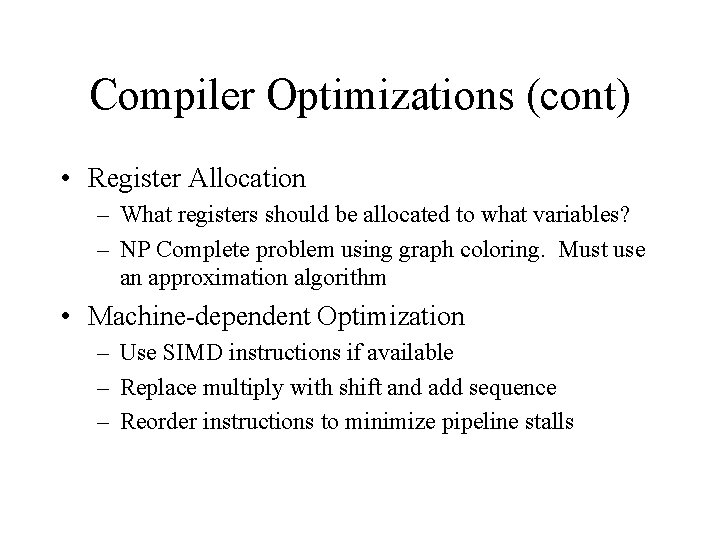 Compiler Optimizations (cont) • Register Allocation – What registers should be allocated to what