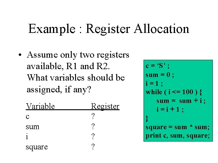 Example : Register Allocation • Assume only two registers available, R 1 and R