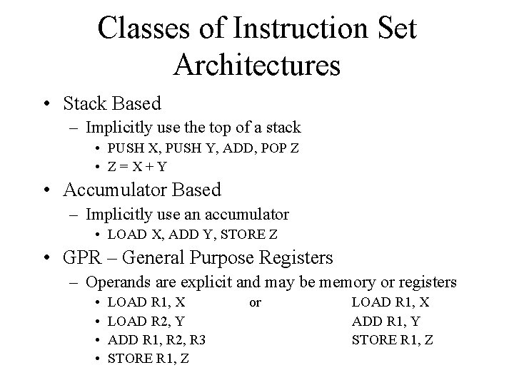 Classes of Instruction Set Architectures • Stack Based – Implicitly use the top of